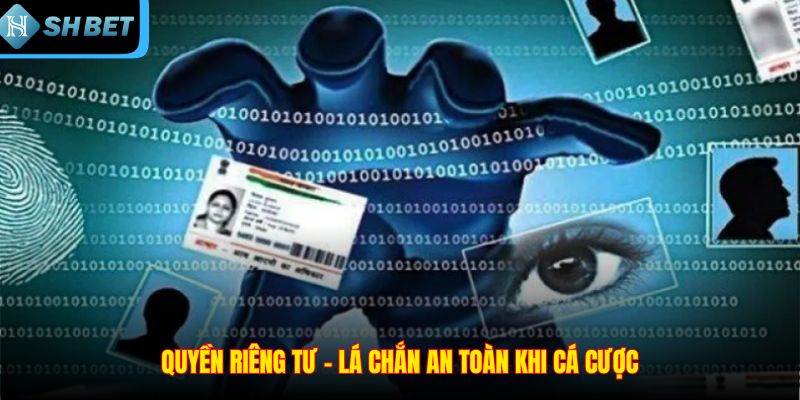 Quyền riêng tư – Lá chắn an toàn khi cá cược
